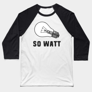 So watt electrical pun Baseball T-Shirt